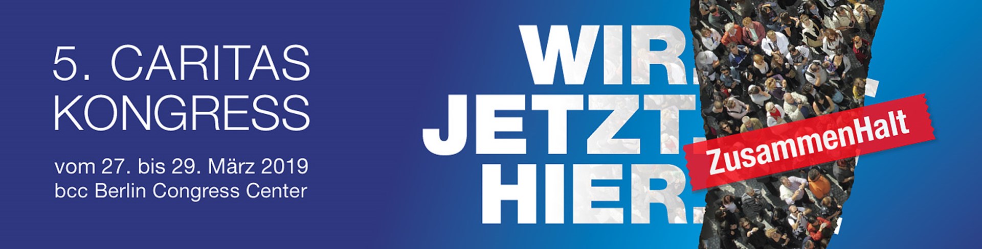 Banner für den 5. Caritas Kongress im bcc Berlin Congress Center, mit dem Slogan 'WIR JETZT HIER. Zusammenhalt'.